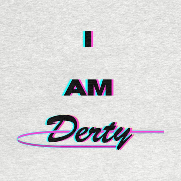 I Am Derty (Cursive Logo) by cd_ackerman